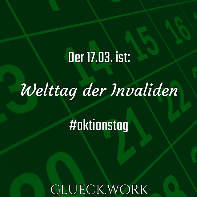 Der 17.03. ist:

Welttag der Invaliden

#aktionstag