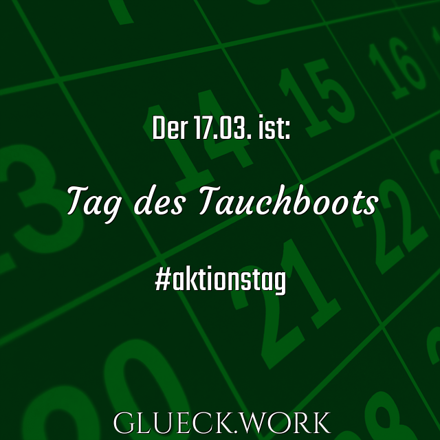 Der 17.03. ist:

Tag des Tauchboots

#aktionstag