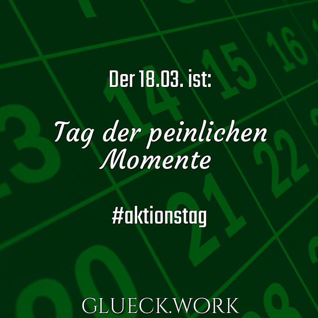 Der 18.03. ist:

Tag der peinlichen
Momente

#aktionstag