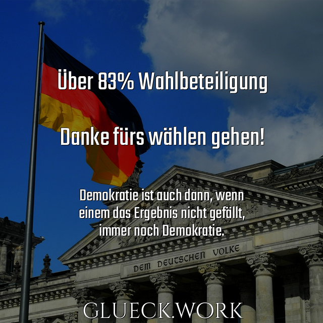 Über 83% Wahlbeteiligung 

Danke fürs wählen gehen!

#s26Demokratie ist auch dann, wenn
#s26einem das Ergebnis nicht gefällt,
#s26immer noch Demokratie.